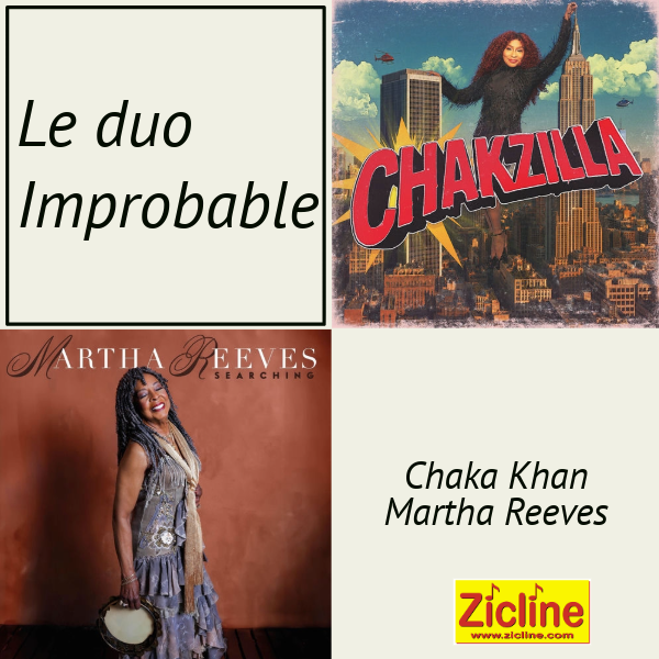Le duo improbable – Zicline Le duo improbable 7 avec Chaka Khan et Martha Reeves